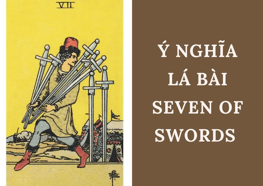 Ý nghĩa lá 7 kiếm là gì? Giải mã thông điệp bí ẩn của Seven of Swords