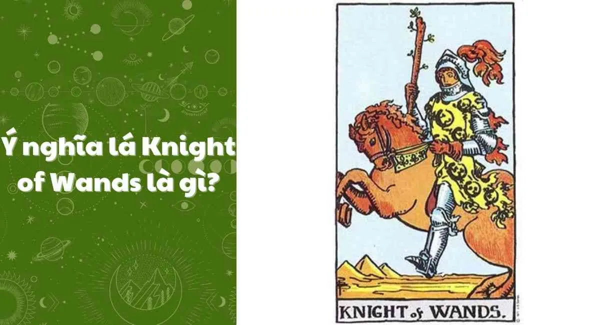 Ý nghĩa lá Knight of Wands: Bất ngờ với khởi sắc trong công việc và tình yêu